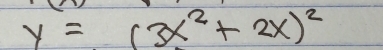 y=(3x^2+2x)^2