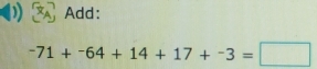 Add:
-71+-64+14+17+-3=□