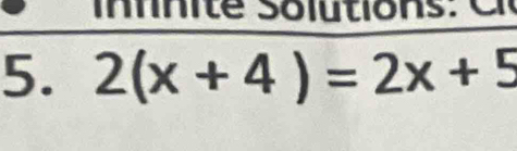 uti o : C 
5. 2(x+4)=2x+5