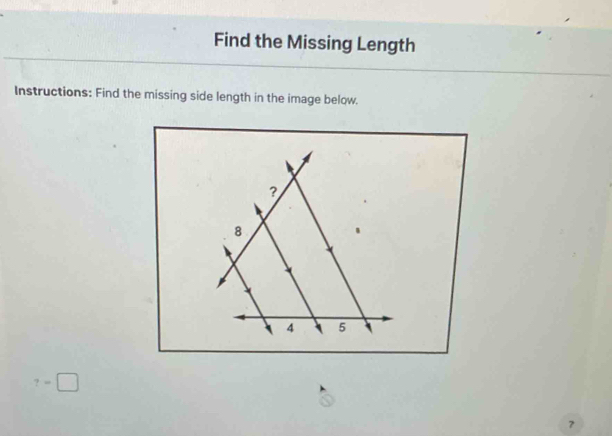 Find the Missing Length 
Instructions: Find the missing side length in the image below.
?=□
？