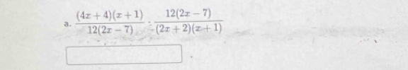  ((4x+4)(x+1))/12(2x-7) ·  (12(2x-7))/(2x+2)(x+1) 