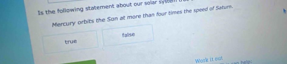 Solved: Is the following statement about our solar systell Mercury ...