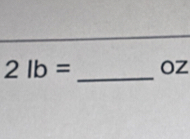 2lb= oz