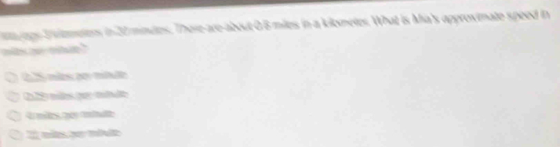 ajogs Tiemeters in 20 mindes. There-are-about 0.6 miles in a kilometer. What is Mia's approximate speed in
ml oo mtue"
025 mías por mbdo
A mitos róy teinalo
E mña pe mi do