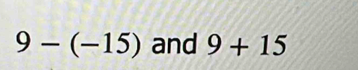 9-(-15) and 9+15