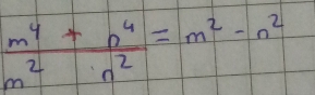  (m^4+n^4)/m^2 =m^2-n^2