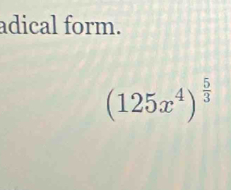 adical form.
(125x^4)^ 5/3 