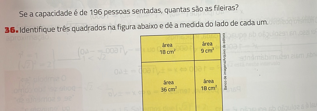 Se a capacidade é de 196 pessoas sentadas, quantas são as fileiras?
36º Identifique três quadrados na figura abaixo e dê a medida do lado de cada um.