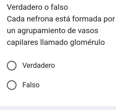 Verdadero o falso
Cada nefrona está formada por
un agrupamiento de vasos
capilares llamado glomérulo
Verdadero
Falso