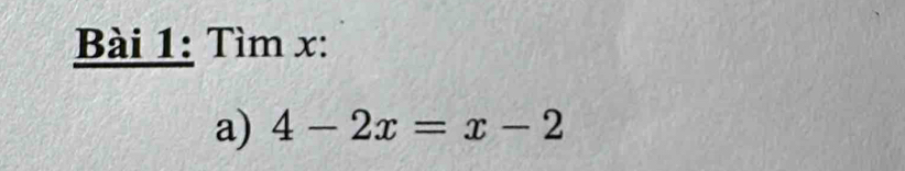 Tìm x : 
a) 4-2x=x-2