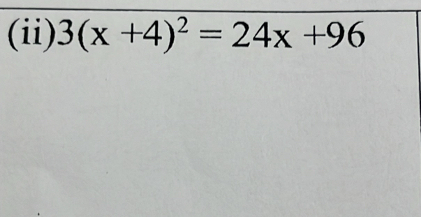 (ii) 3(x+4)^2=24x+96