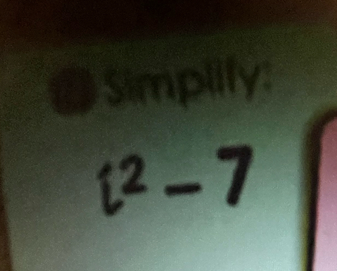 ● Simplify:
t^2-7