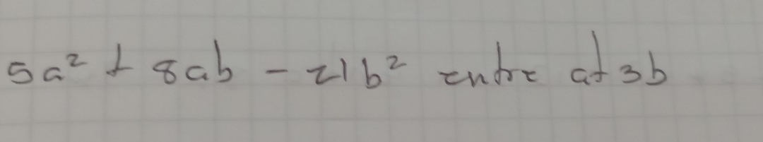 5a^2+8ab-21b^2 cude a+3b