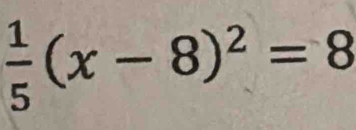  1/5 (x-8)^2=8