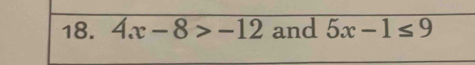 4.x-8>-12 and 5x-1≤ 9