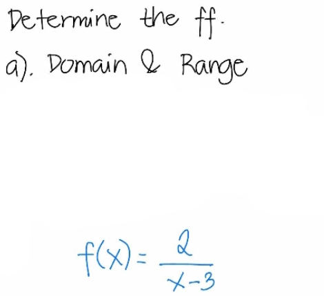 Determine the ff.
a). Domain 2 Range
f(x)= 2/x-3 