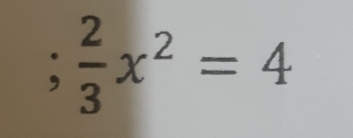  2/3 x^2=4