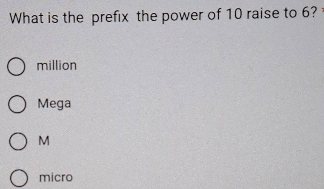Solved: What is the prefix the power of 10 raise to 6? million Mega M ...