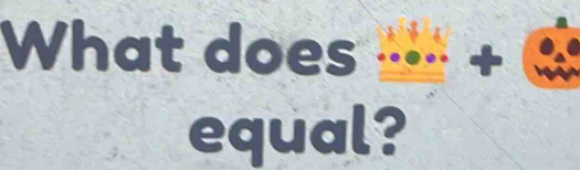 What does _+ 
equal?