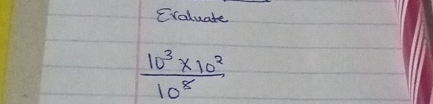 Craluate
 (10^3* 10^2)/10^8 