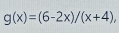 g(x)=(6-2x)/(x+4).