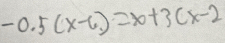 -0.5(x-6)=x+3(x-2