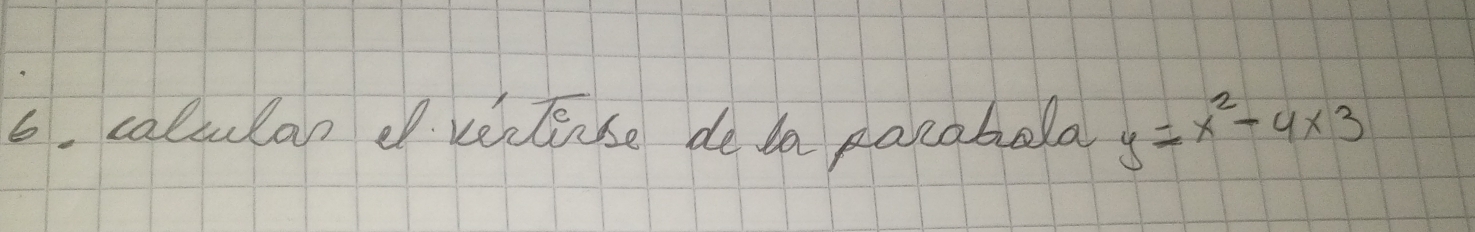 calculan o rectense de da pacabola y=x^2-4* 3