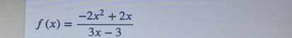 f(x)= (-2x^2+2x)/3x-3 