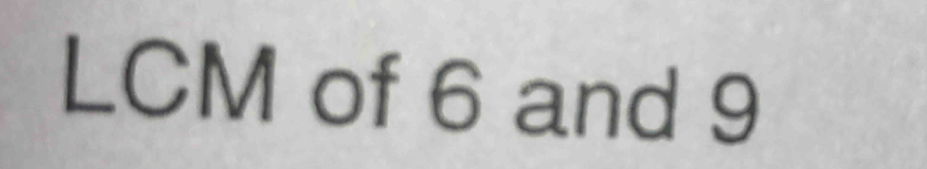 LCM of 6 and 9