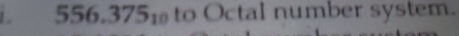 556.3751 to Octal number system.