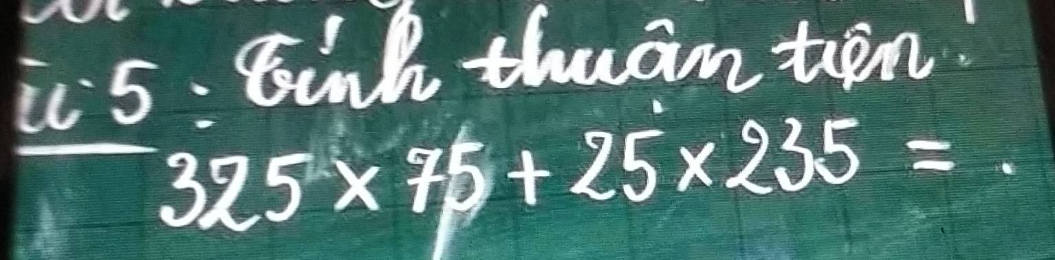 it5: Binl thuan ten
325* 75+25* 235= -
= □ /□  