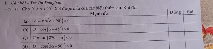 Câu hỏi - Trả lời Đúng/sai
» Câu 23. Cho 0° <90°. Xét được dấu của các biểu thức sau. Khi đó: