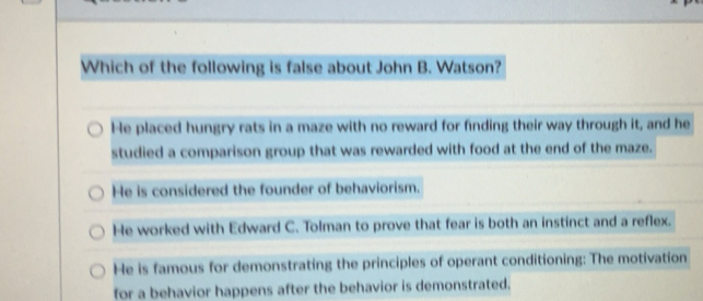 Solved: Which of the following is false about John B. Watson? He placed ...