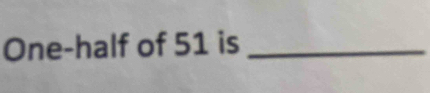 One-half of 51 is_