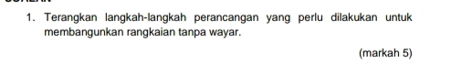 Terangkan langkah-langkah perancangan yang perlu dilakukan untuk 
membangunkan rangkaian tanpa wayar. 
(markah 5)