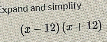 Expand and simplify
(x-12)(x+12)