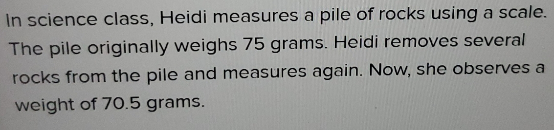 Solved: In science class, Heidi measures a pile of rocks using a scale ...