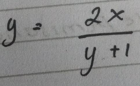 y= 2x/y+1 