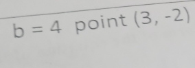 b=4 point (3,-2)