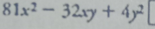 81x^2-32xy+4y^2
 1/2  1