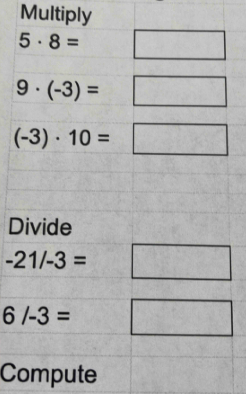 Divide
-21/-3= □
6/-3=
□
Compute