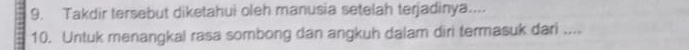 Takdir tersebut diketahui oleh manusia setelah terjadinya.... 
10. Untuk menangkal rasa sombong dan angkuh dalam diri termasuk dari ....