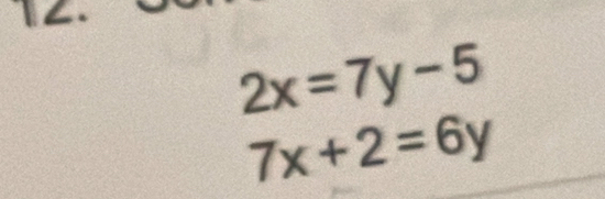 ∠.
2x=7y-5
7x+2=6y