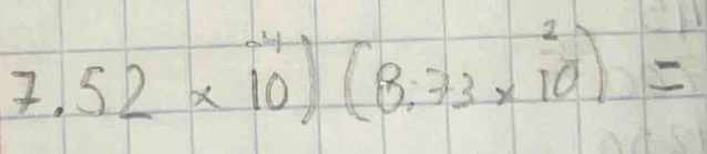 7.52* 10^(-4))(8.73* 10^2)=