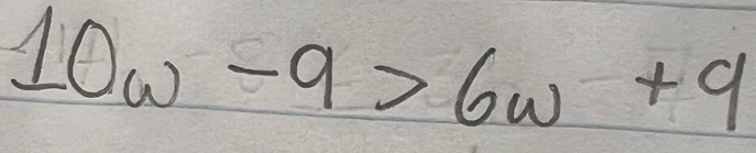 10w-9>6w+9