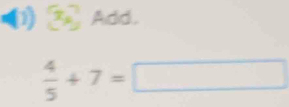 17 7。 Add.
 4/5 +7=□