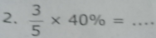  3/5 * 40% = _