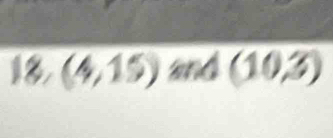 18,(4,15) and (10,3)