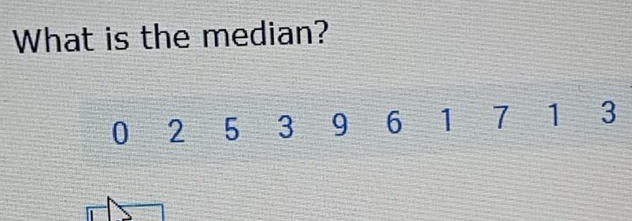 What is the median?
0 2 5 3 9 6 1 7 1 3