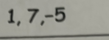 1, 7, −5